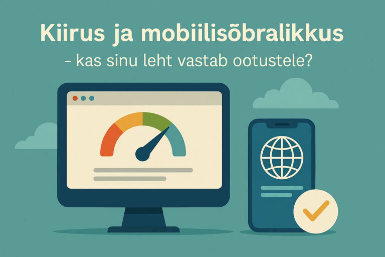 Kiirus ja mobiilisõbralikkus – kas sinu leht vastab ootustele?